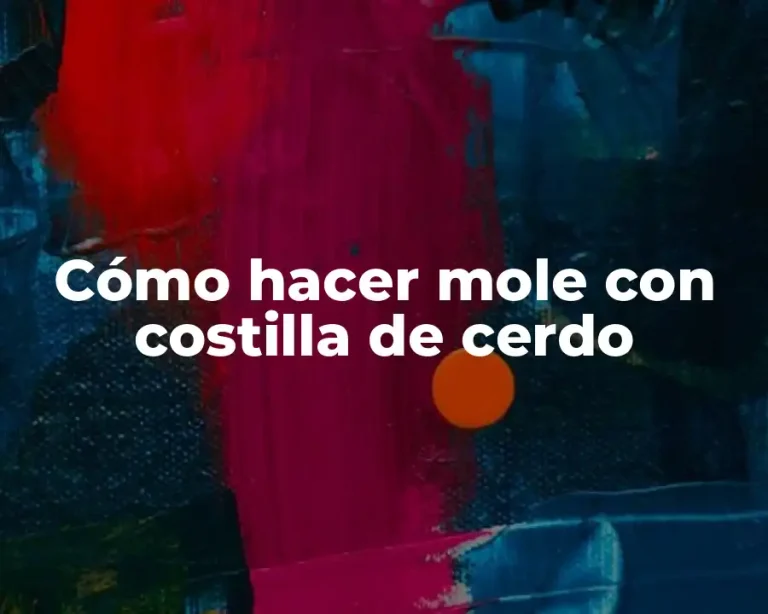 Cómo hacer mole con costilla de cerdo