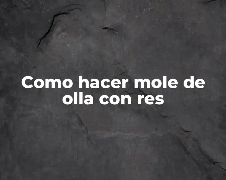 Como hacer mole de olla con res