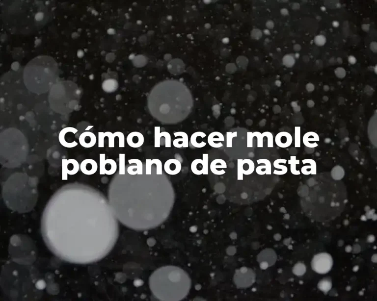 Cómo hacer mole poblano de pasta