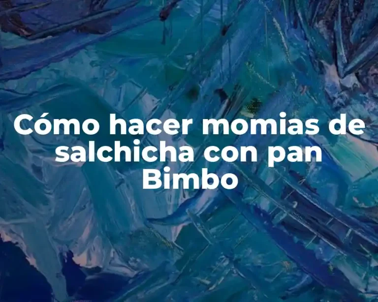 Cómo hacer momias de salchicha con pan Bimbo