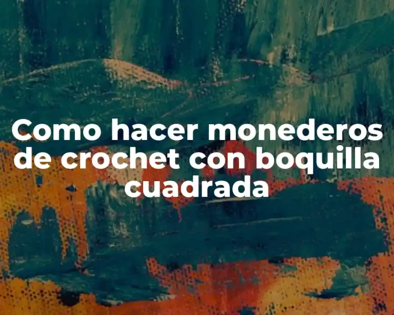 Como hacer monederos de crochet con boquilla cuadrada