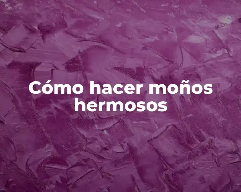 Cómo hacer moños hermosos