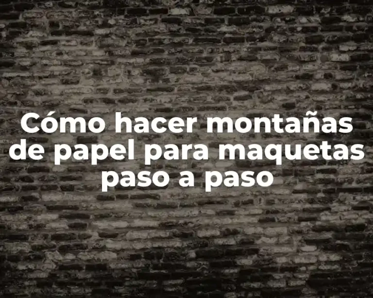 Cómo hacer montañas de papel para maquetas paso a paso