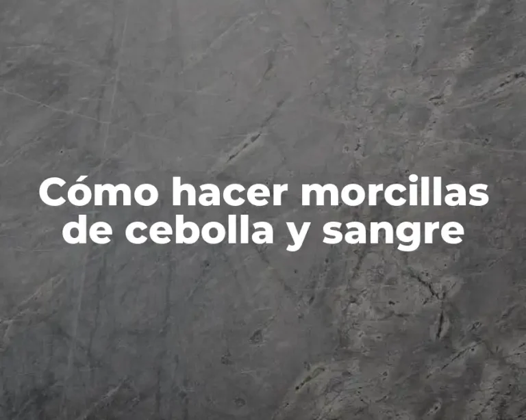 Cómo hacer morcillas de cebolla y sangre
