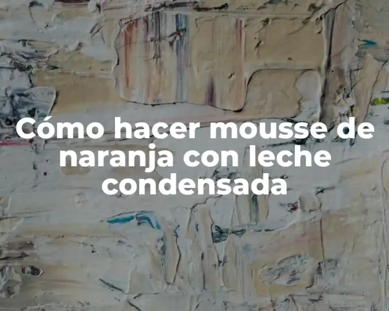 Cómo hacer mousse de naranja con leche condensada