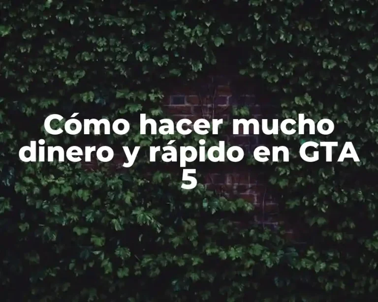 Cómo hacer mucho dinero y rápido en GTA 5