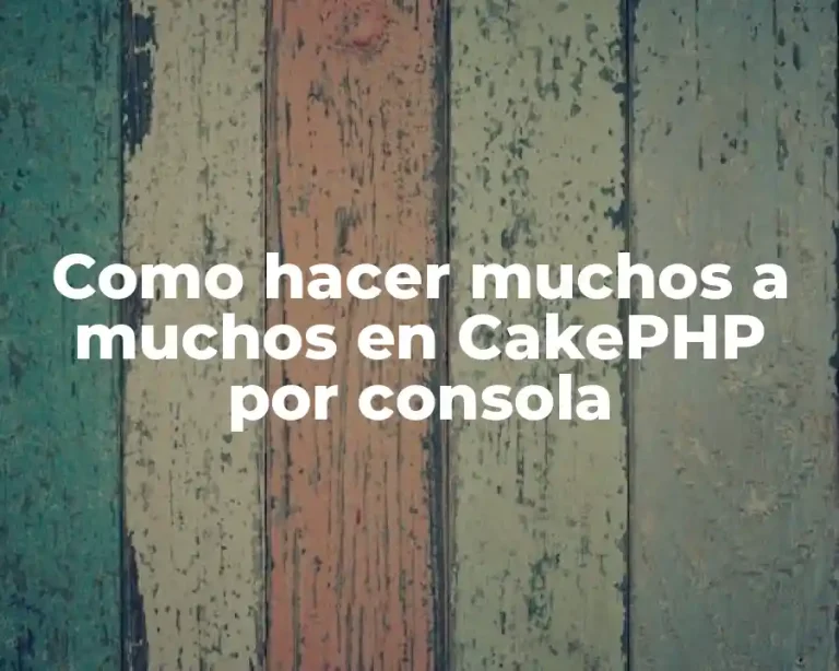 Como hacer muchos a muchos en CakePHP por consola