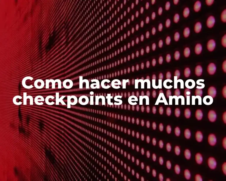 Como hacer muchos checkpoints en Amino
