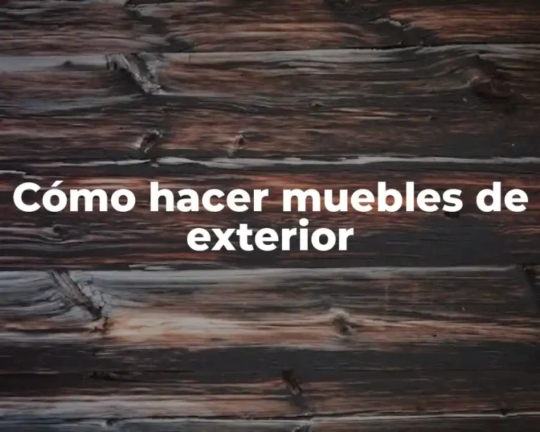 Cómo hacer muebles de exterior