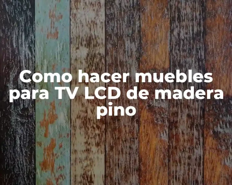 Como hacer muebles para TV LCD de madera pino