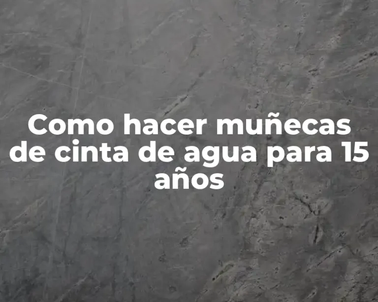 Como hacer muñecas de cinta de agua para 15 años