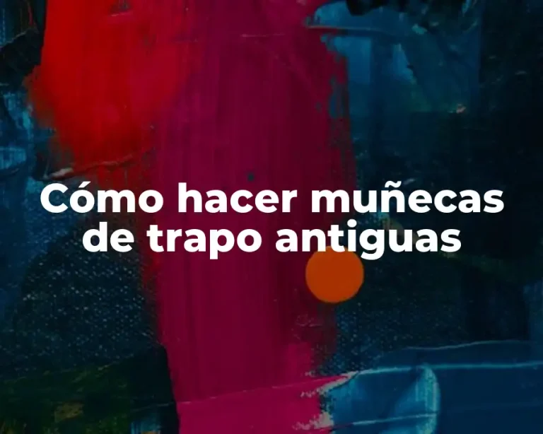 Cómo hacer muñecas de trapo antiguas