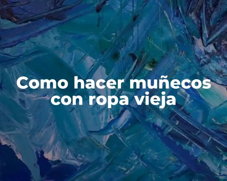 Como hacer muñecos con ropa vieja