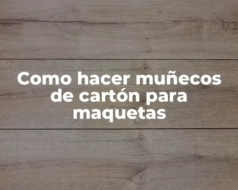Como hacer muñecos de cartón para maquetas