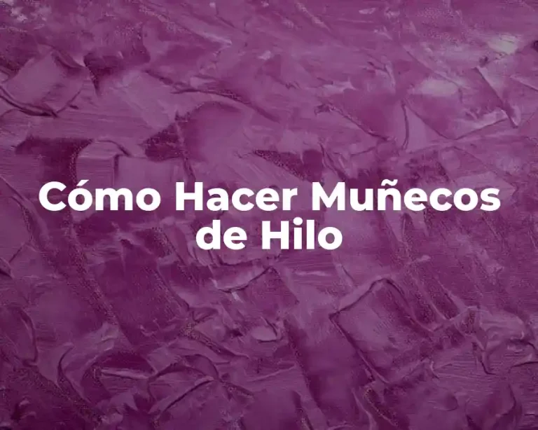 Cómo Hacer Muñecos de Hilo
