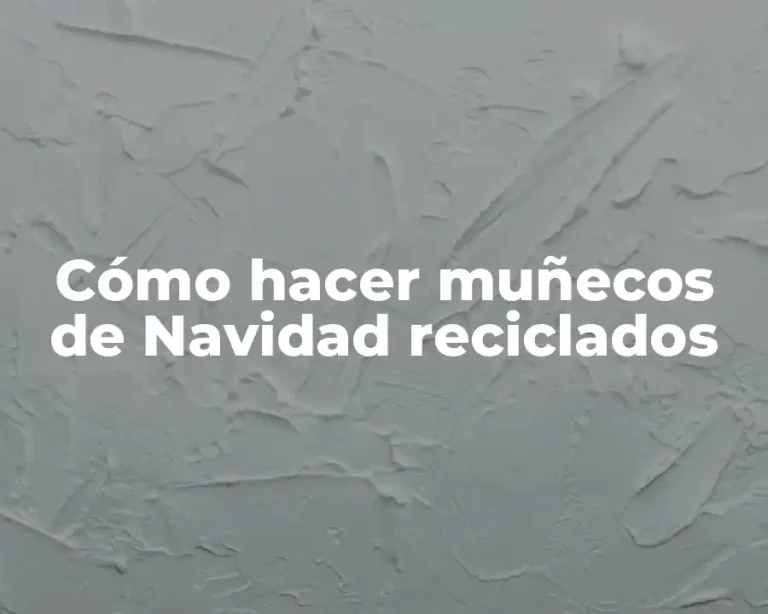 Cómo hacer muñecos de Navidad reciclados