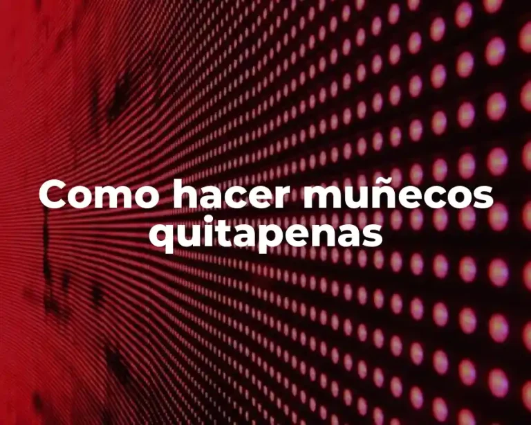 Como hacer muñecos quitapenas