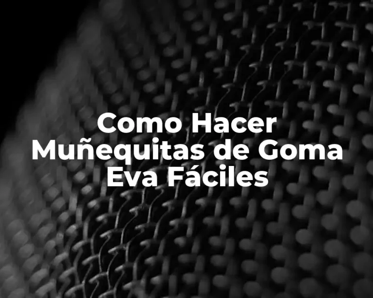 Como Hacer Muñequitas de Goma Eva Fáciles