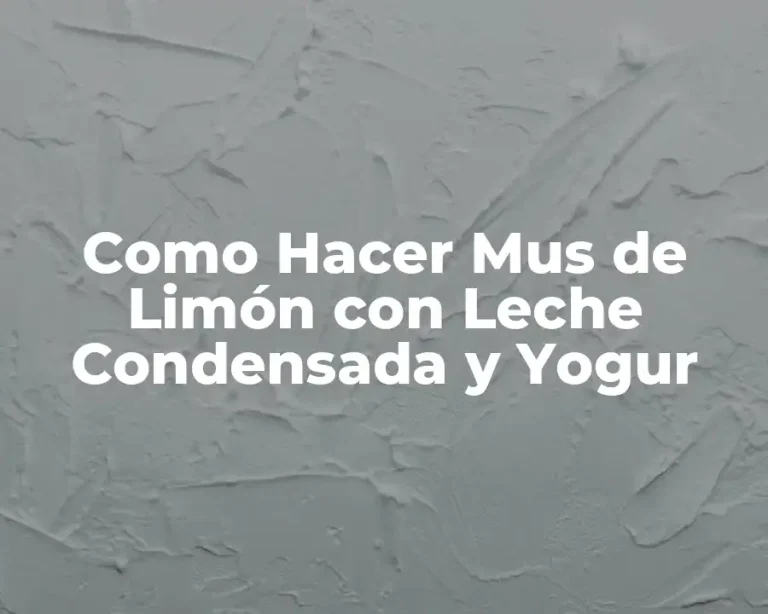 Como Hacer Mus de Limón con Leche Condensada y Yogur