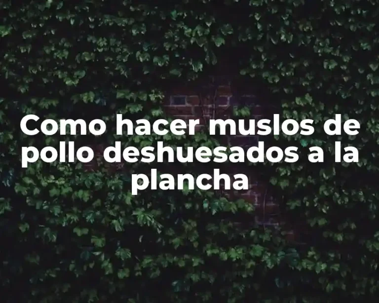 Como hacer muslos de pollo deshuesados a la plancha
