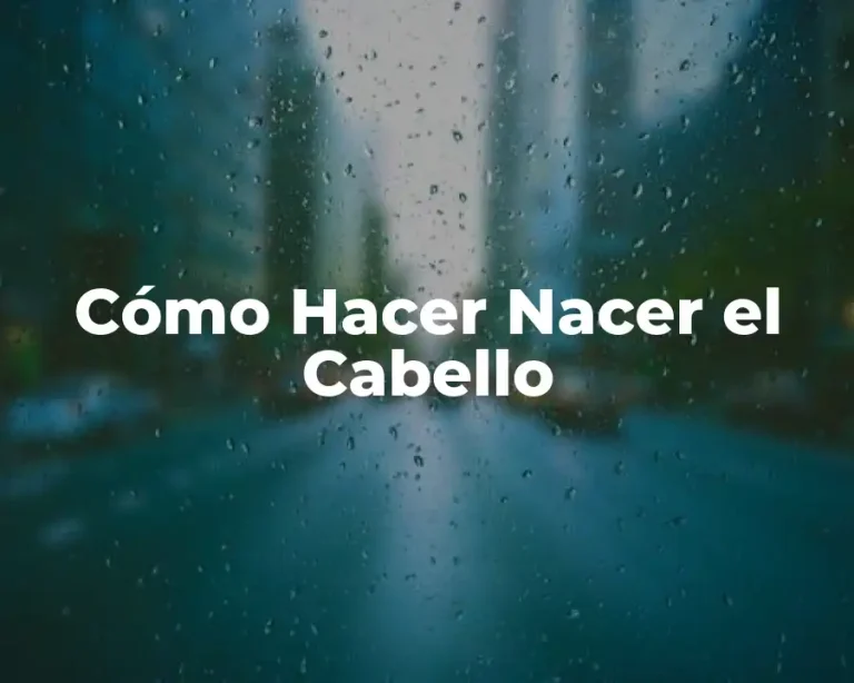 Cómo Hacer Nacer el Cabello