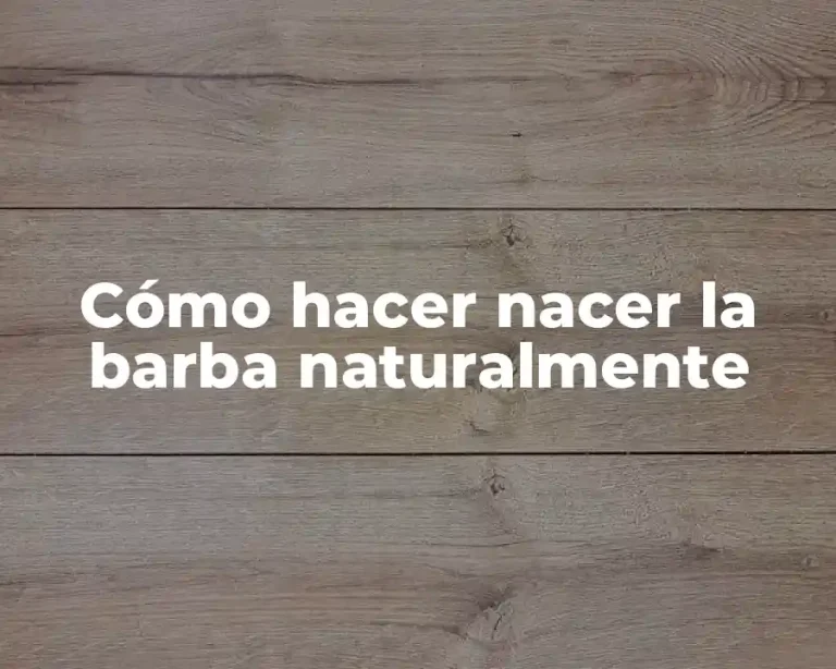 Cómo hacer nacer la barba naturalmente