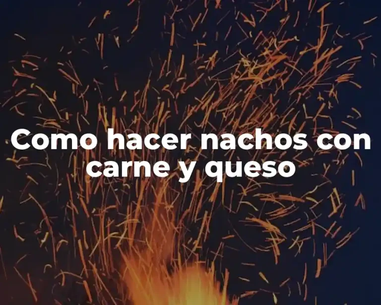 Como hacer nachos con carne y queso