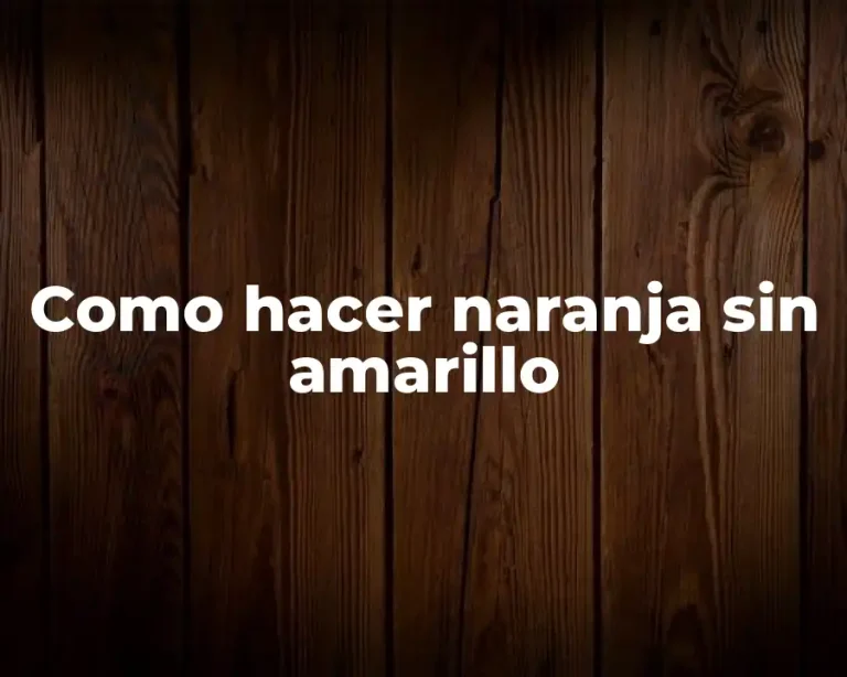 Como hacer naranja sin amarillo