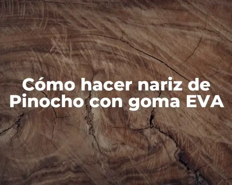 Cómo hacer nariz de Pinocho con goma EVA