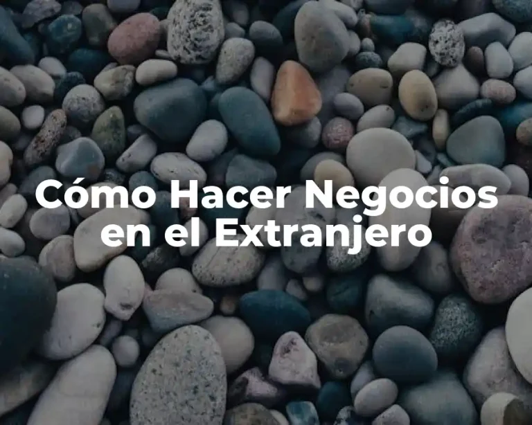 Cómo Hacer Negocios en el Extranjero