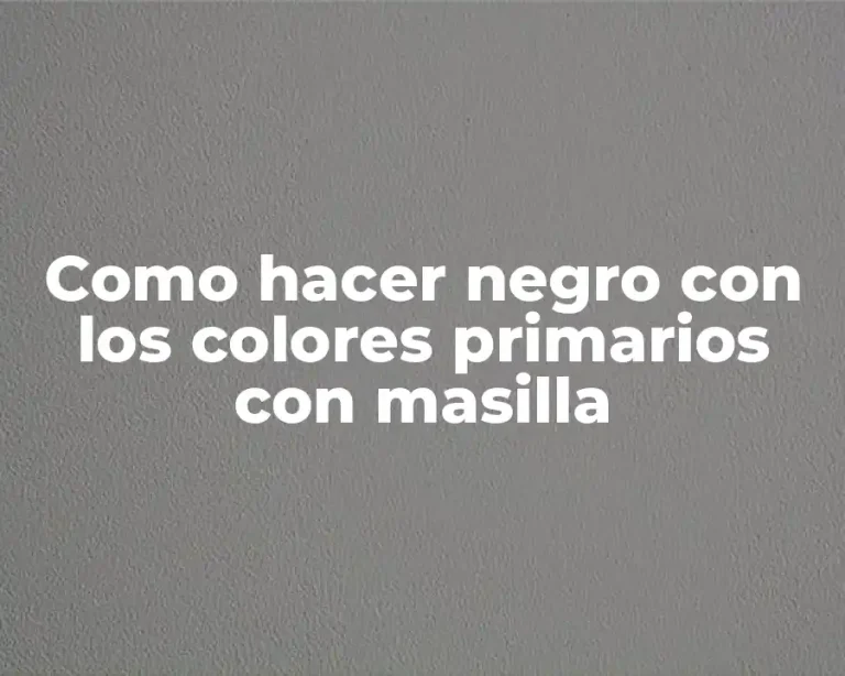 Como hacer negro con los colores primarios con masilla