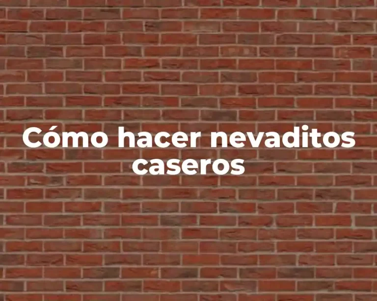 Cómo hacer nevaditos caseros