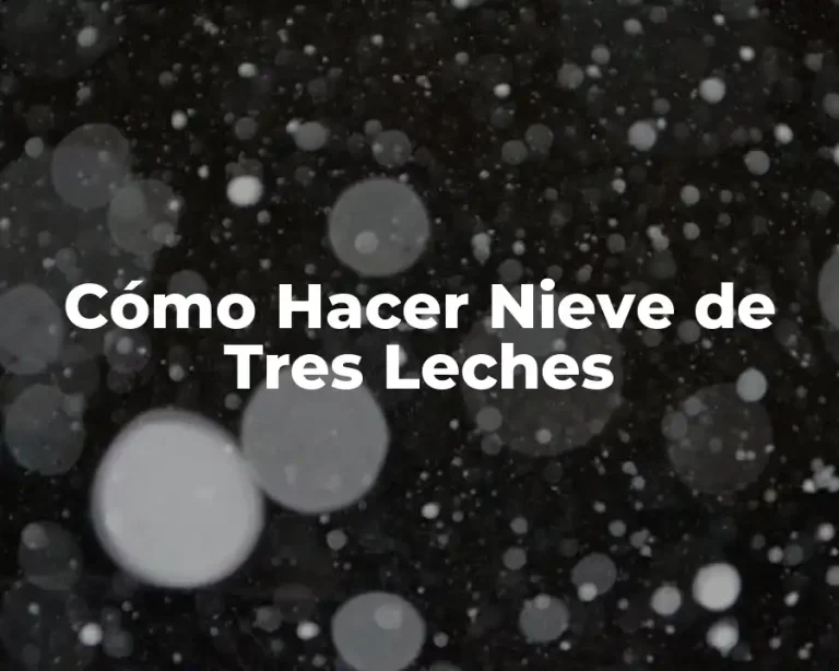 Cómo Hacer Nieve de Tres Leches