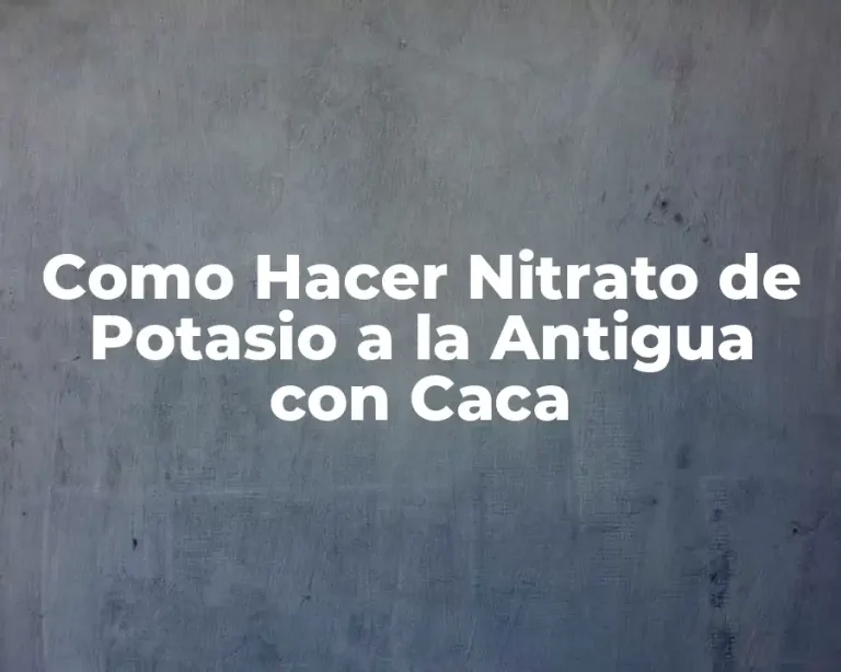 Como Hacer Nitrato de Potasio a la Antigua con Caca