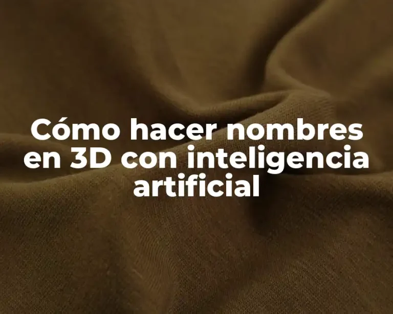 Cómo hacer nombres en 3D con inteligencia artificial