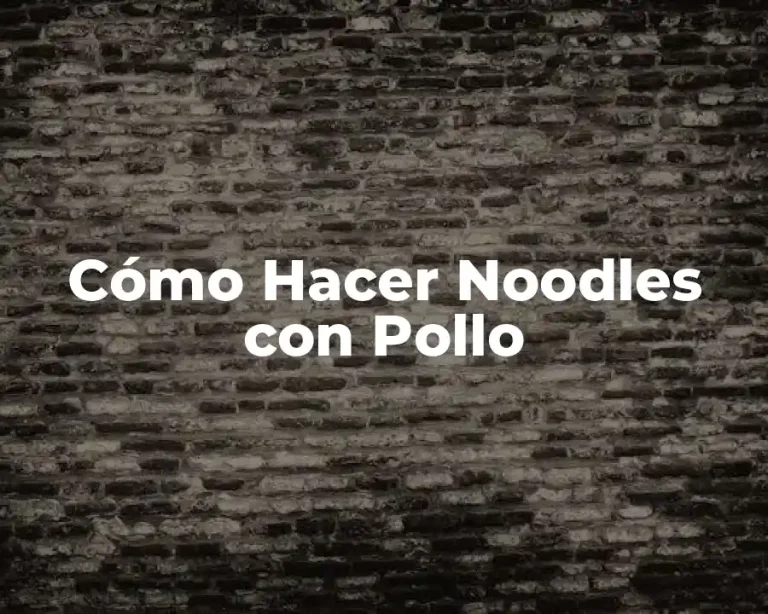 Cómo Hacer Noodles con Pollo
