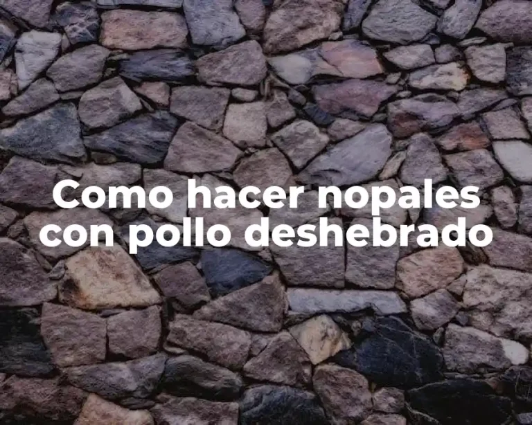 Como hacer nopales con pollo deshebrado