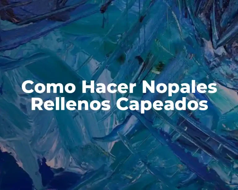 Como Hacer Nopales Rellenos Capeados