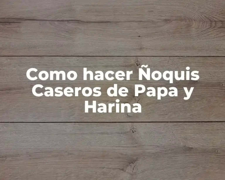 Como hacer Ñoquis Caseros de Papa y Harina