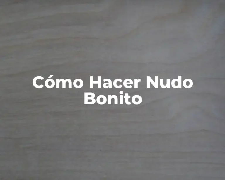 Cómo Hacer Nudo Bonito