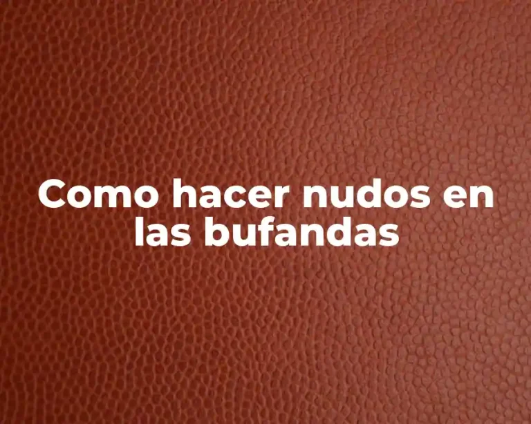 Como hacer nudos en las bufandas