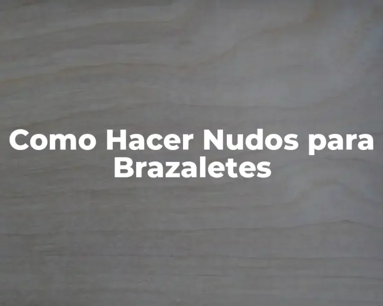 Como Hacer Nudos para Brazaletes