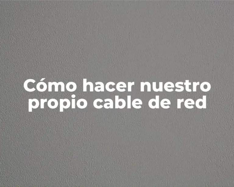 Cómo hacer nuestro propio cable de red