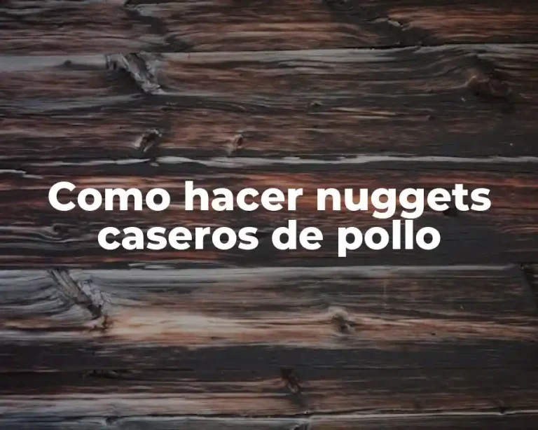 Como hacer nuggets caseros de pollo