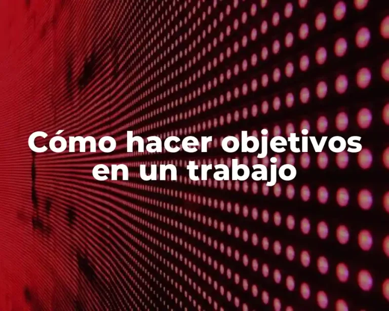 Cómo hacer objetivos en un trabajo