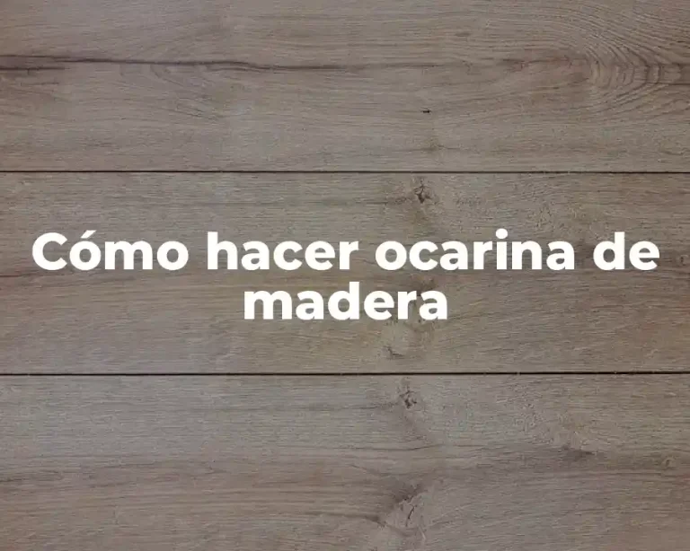 Cómo hacer ocarina de madera