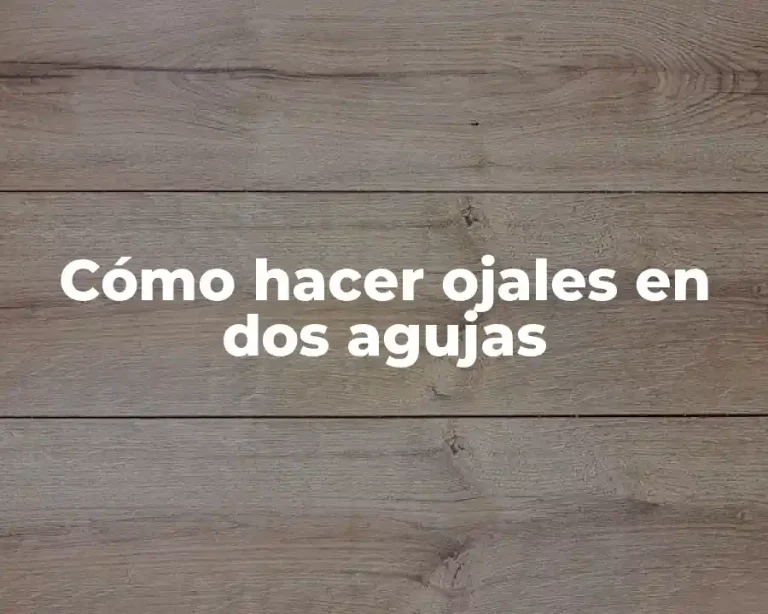 Cómo hacer ojales en dos agujas