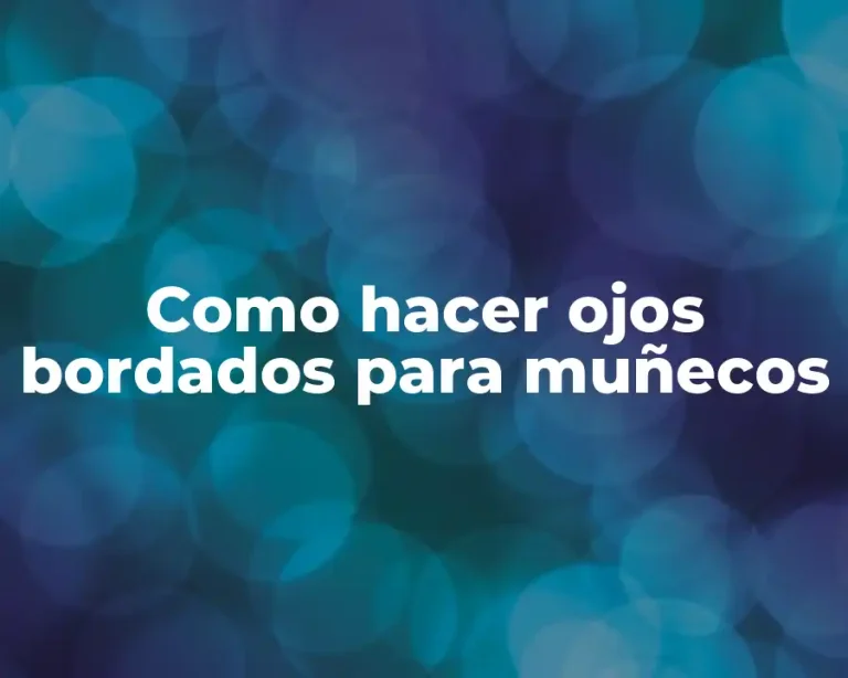 Como hacer ojos bordados para muñecos