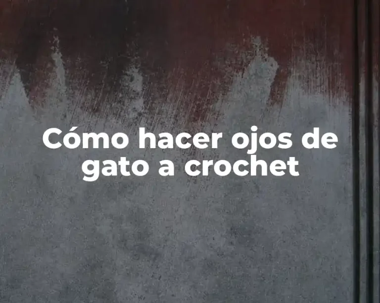 Cómo hacer ojos de gato a crochet