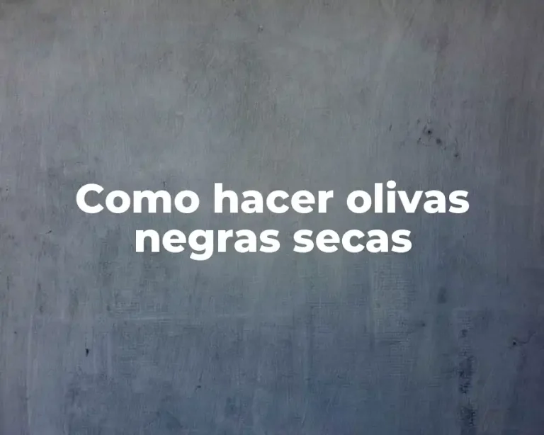 Como hacer olivas negras secas